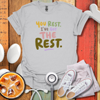 You rest I've Got The Rest Nurse T-Shirt
