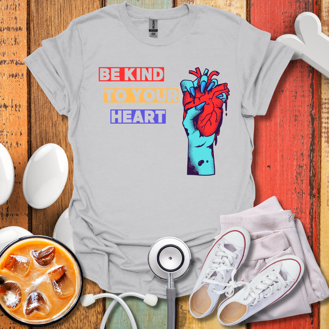 Be Kind To Your Heart T-Shirt