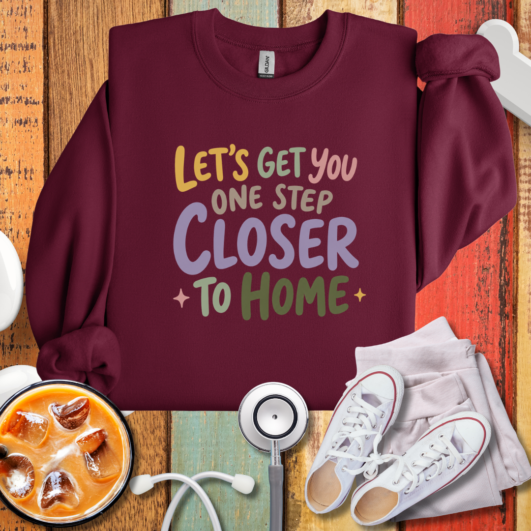 Let's Get You One Step Closer To Home Sweatshirt