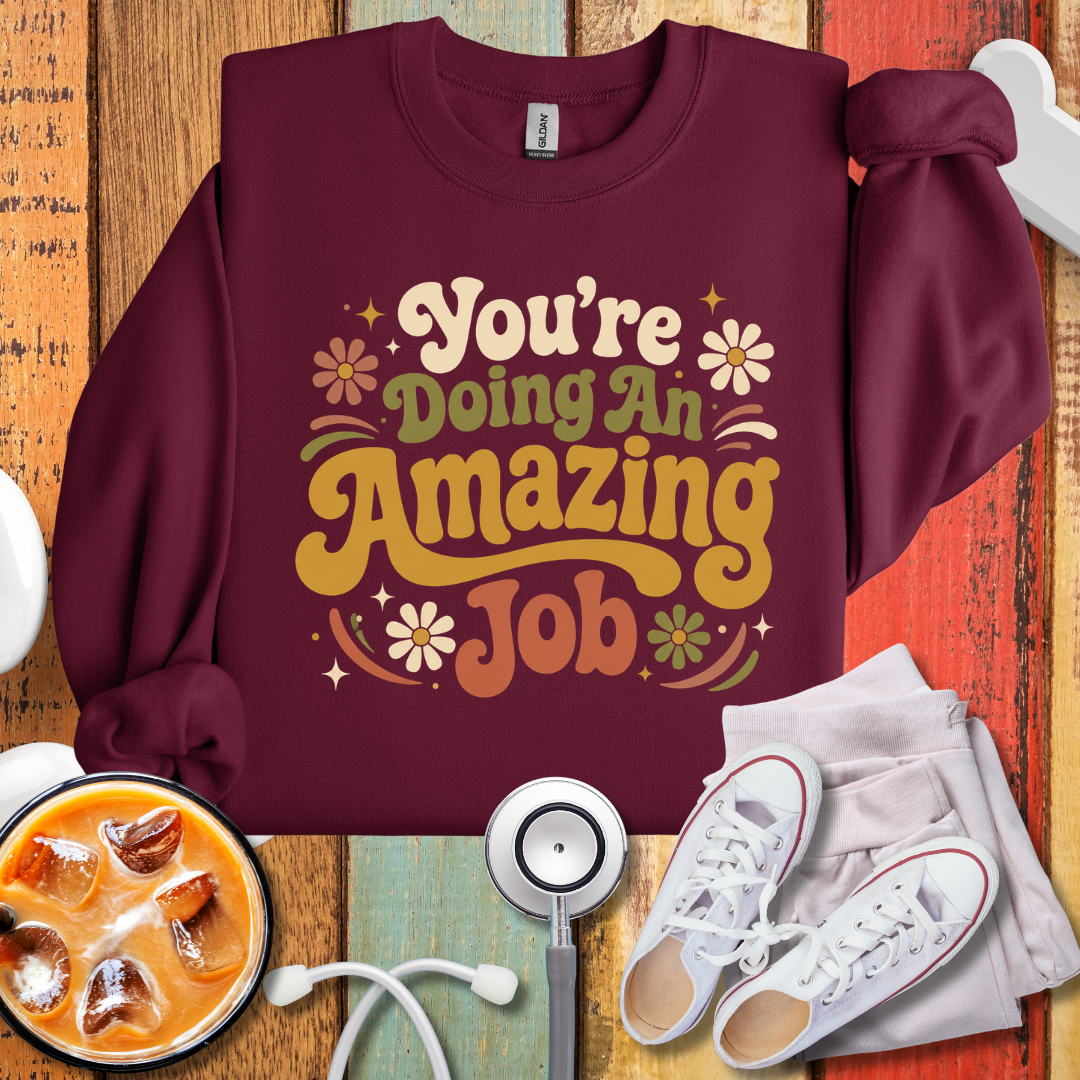 You're Doing An Amazing Job SweatShirt