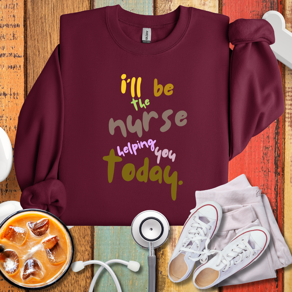 I'll Be The Nurse Helping You Today Sweatshirt