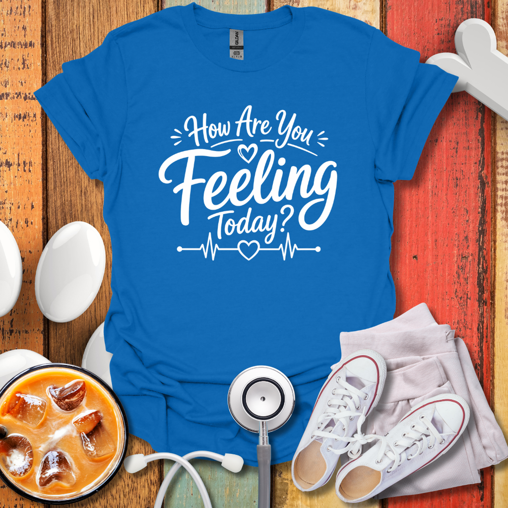 How Are You feeling Today T-Shirt