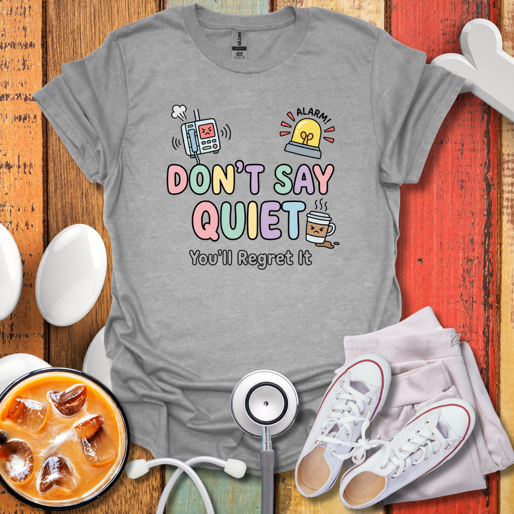 Don't Say Quiet T-Shirt