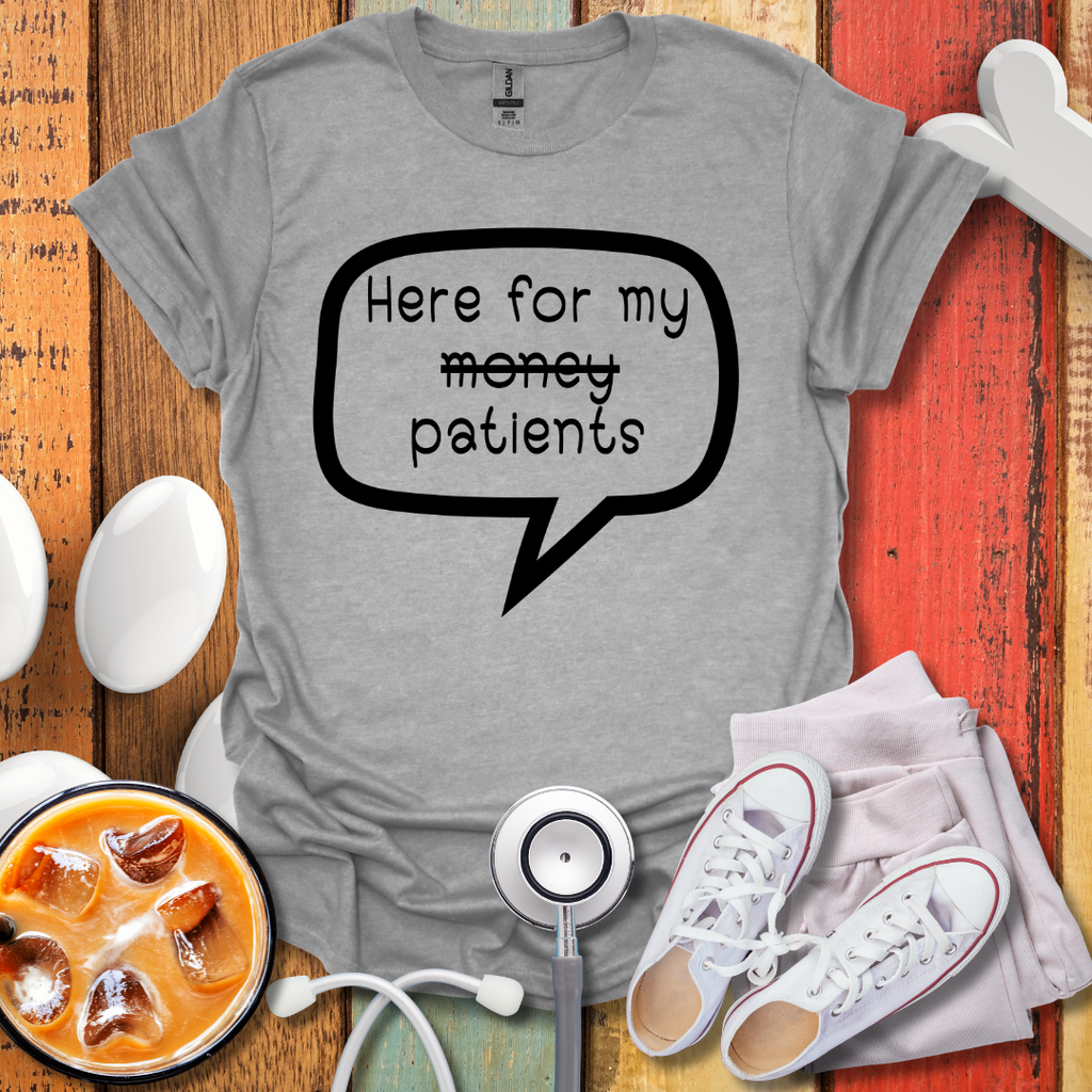 Here For My Patients T-shirt