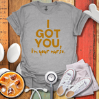 I Got You, I'm Your Nurse Gold T-Shirt