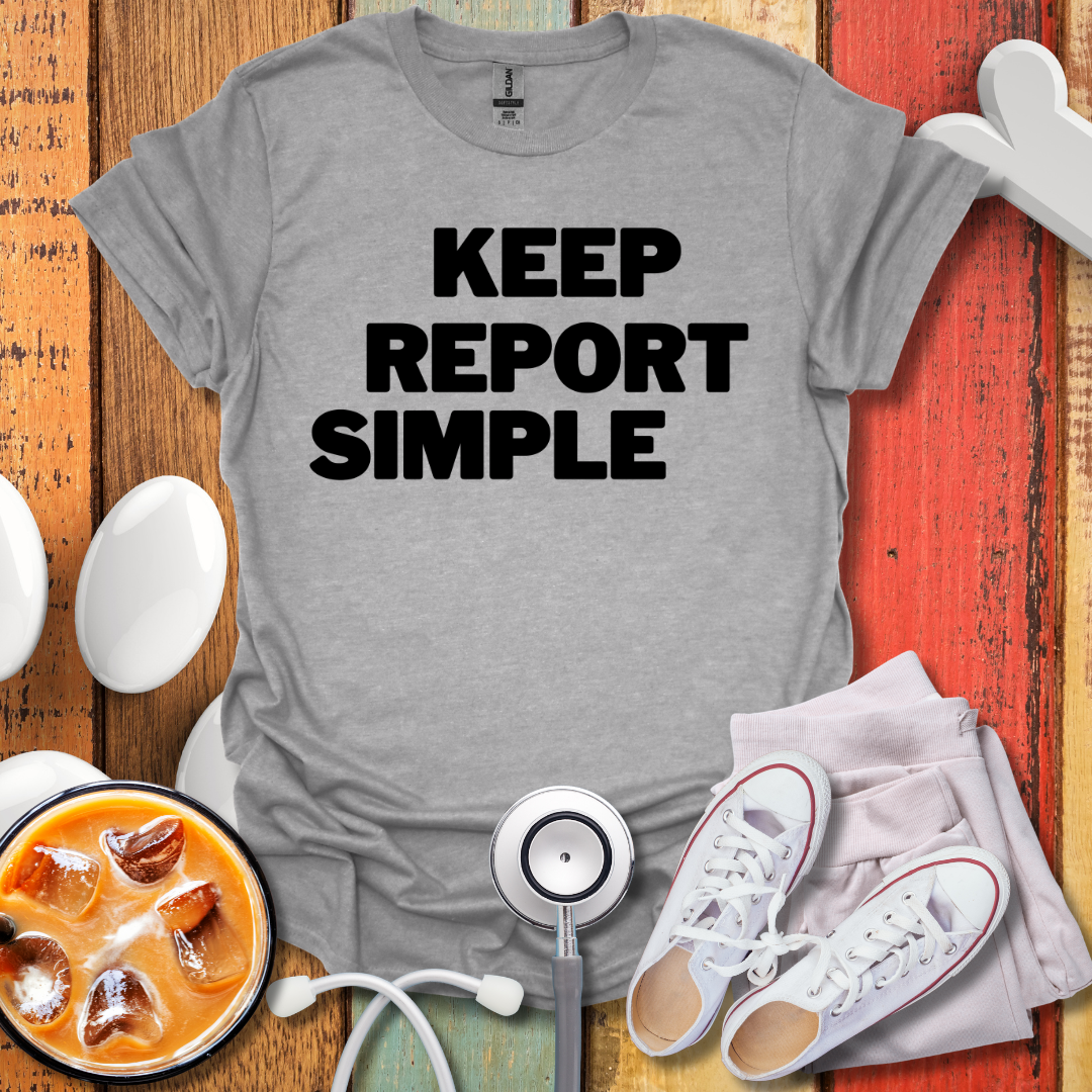 Keep Report Simple T-Shirt