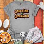 Caffeine & Compassion T-Shirt