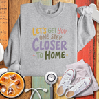 Let's Get You One Step Closer To Home Sweatshirt