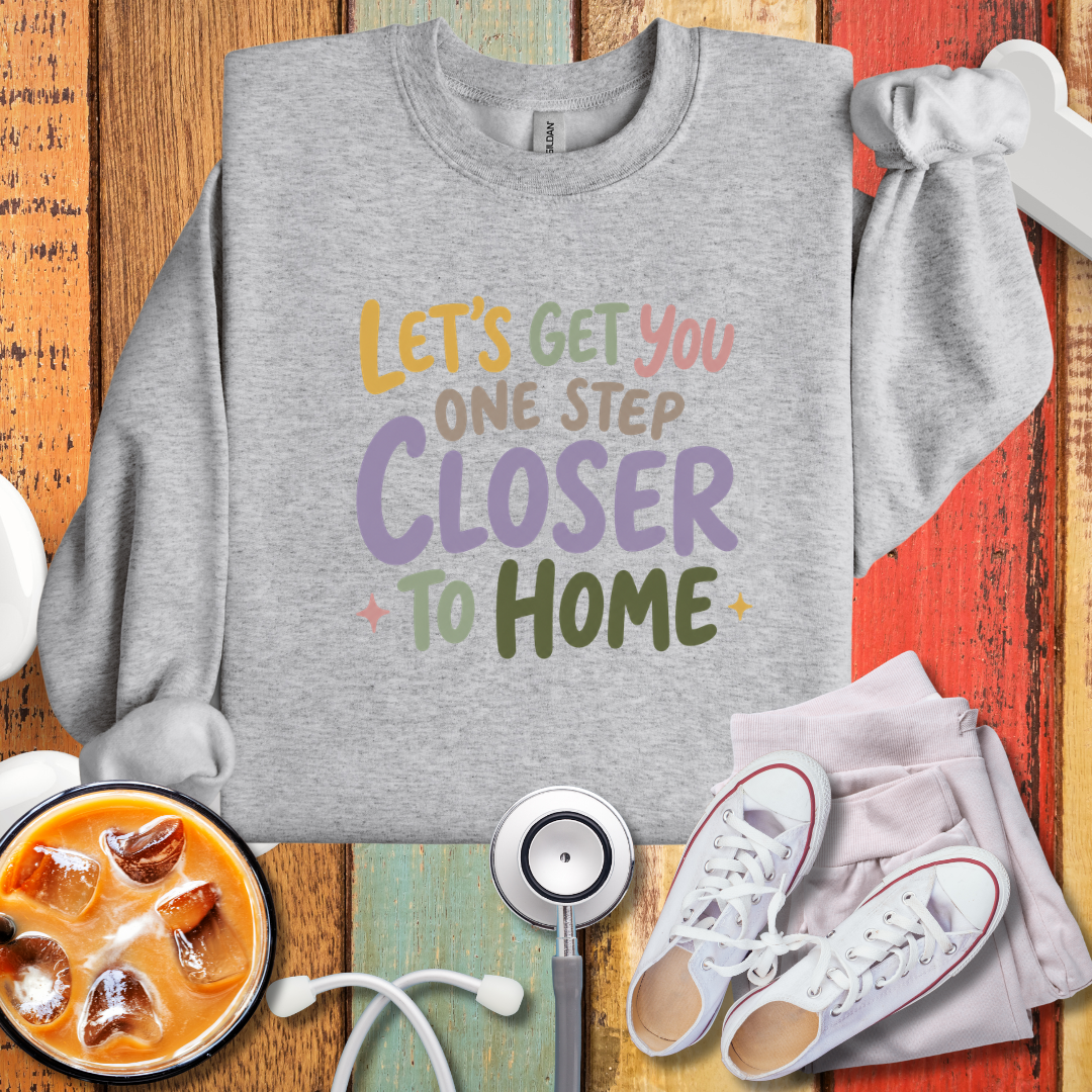Let's Get You One Step Closer To Home Sweatshirt