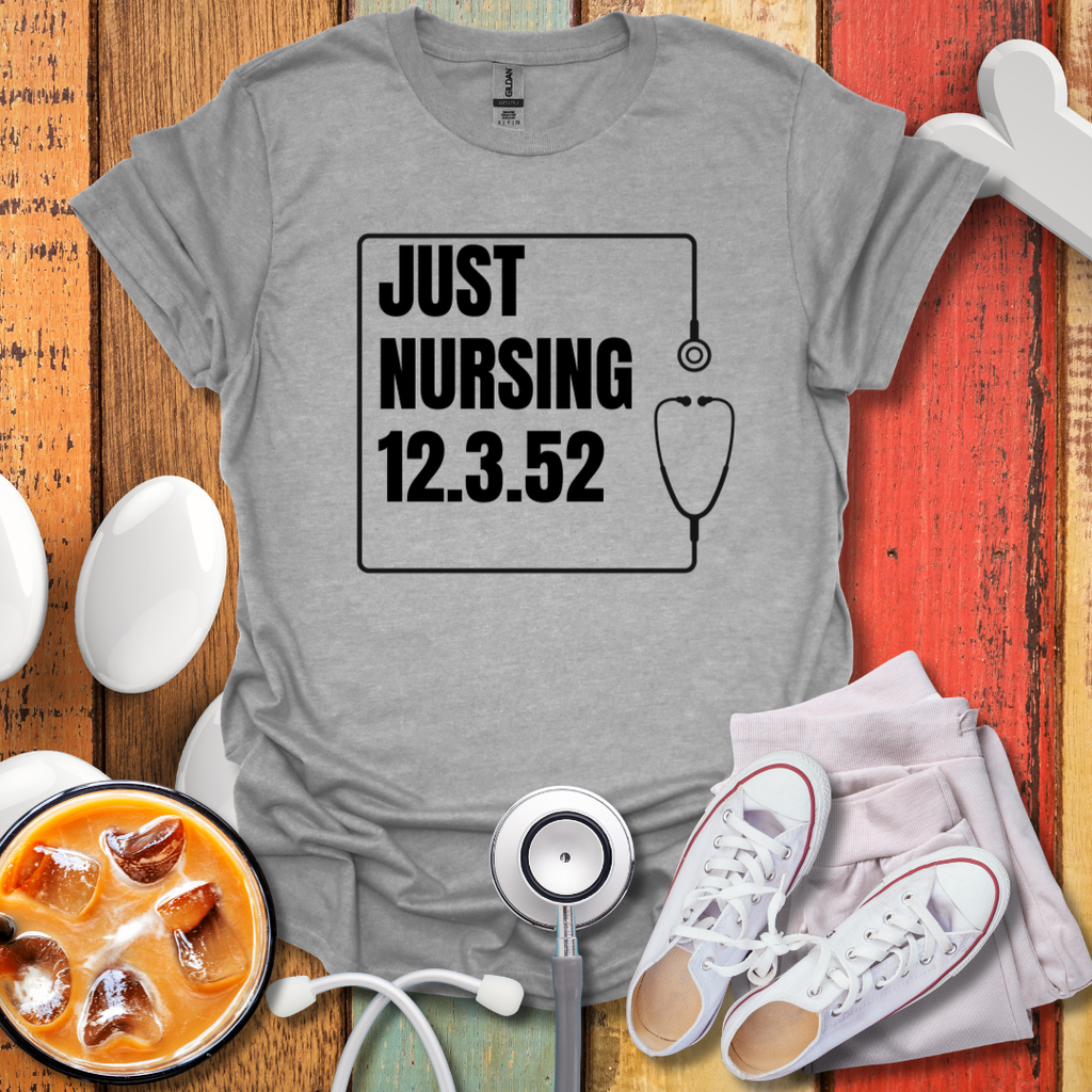 Just Nursing 12.3.52 T-Shirt