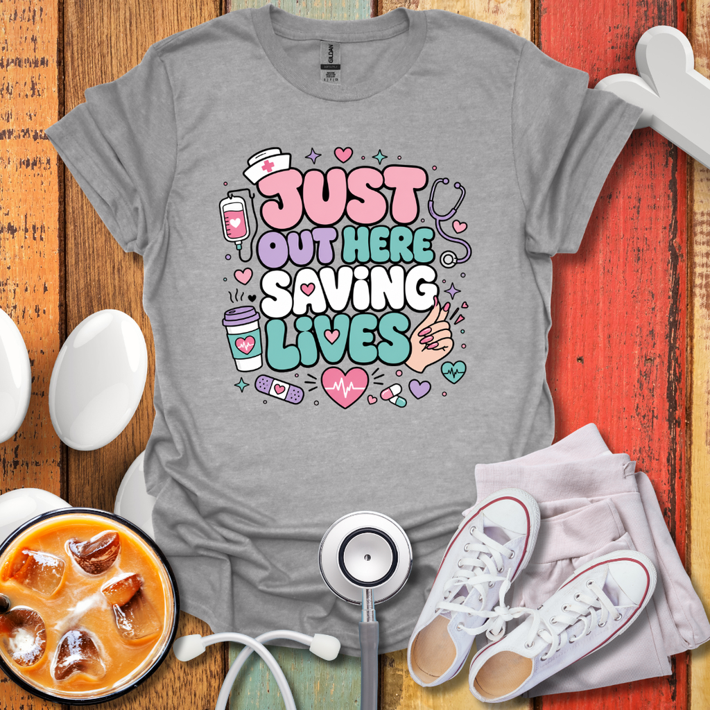Just Out Here Saving Lives T-Shirt