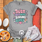 Just Out Here Saving Lives T-Shirt