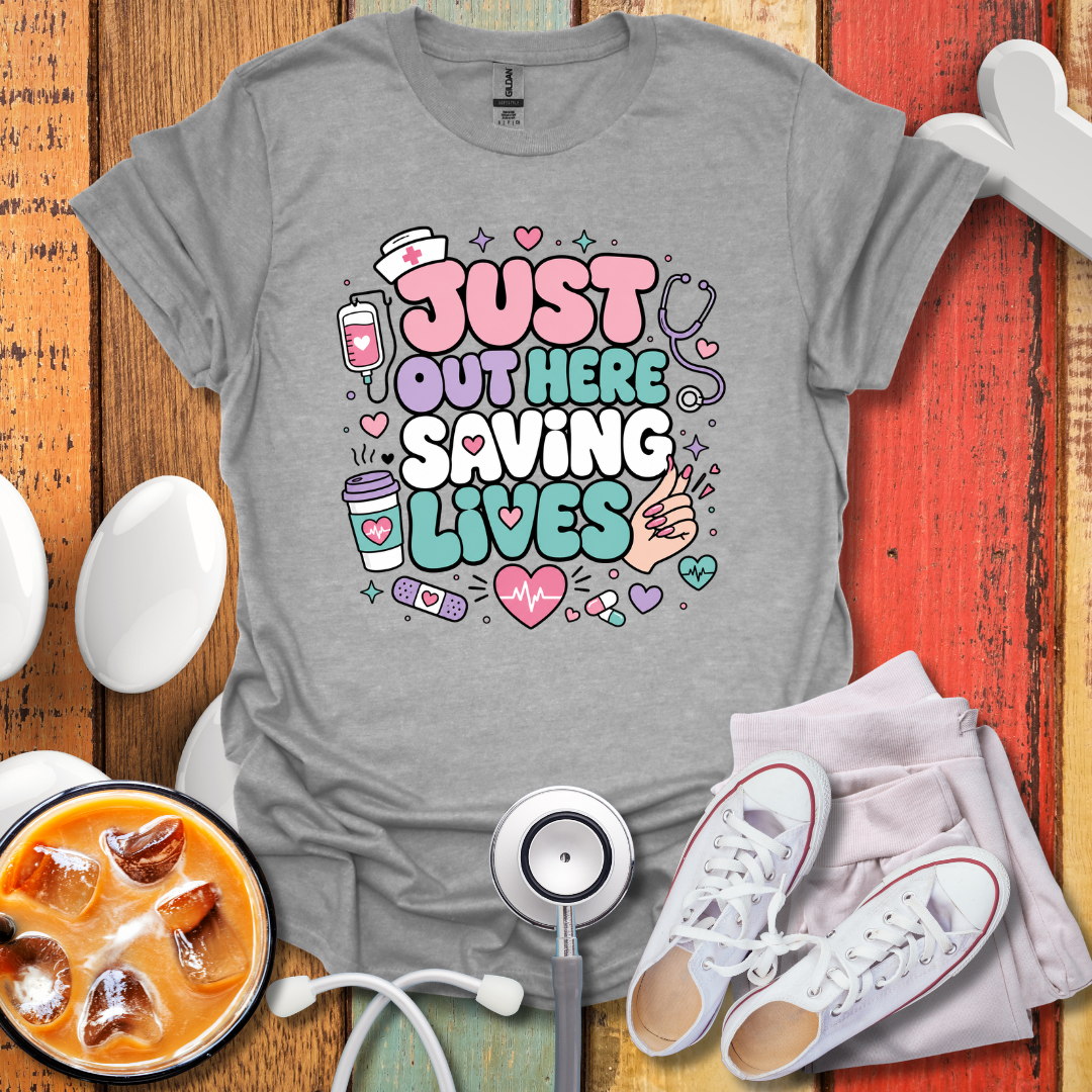 Just Out Here Saving Lives T-Shirt