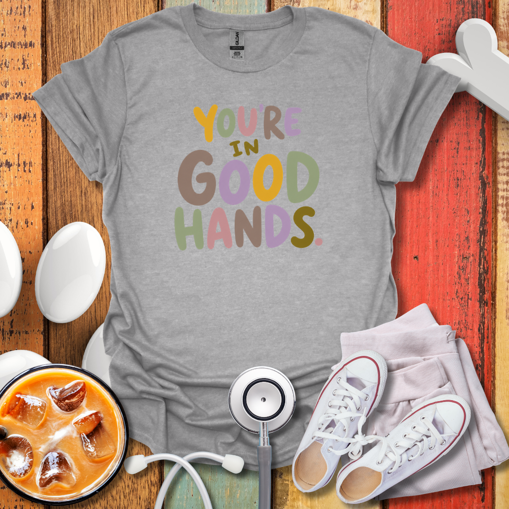 You're In Good Hands Nurse T-Shirt