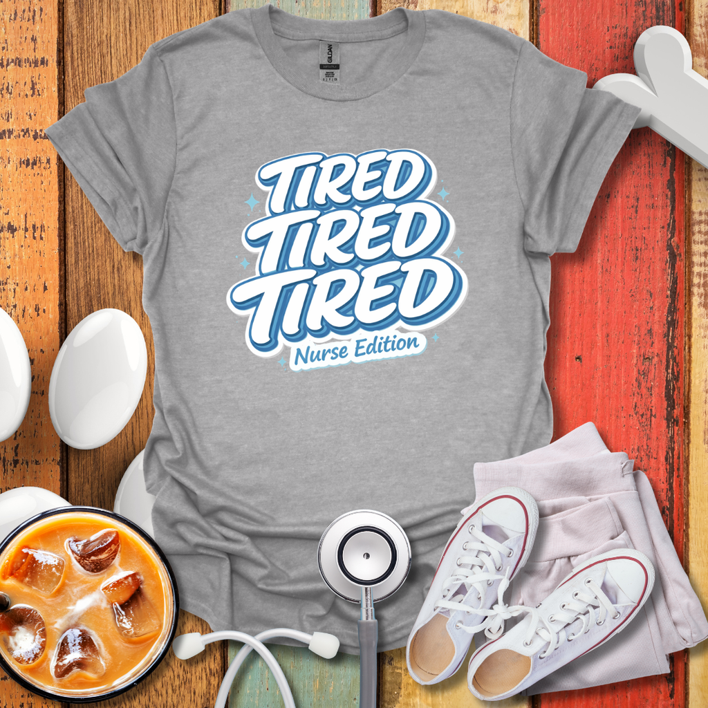 Tired Nurse Edition T-Shirt