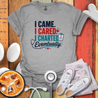 I Came I Cared I Charted Eventually T-Shirt