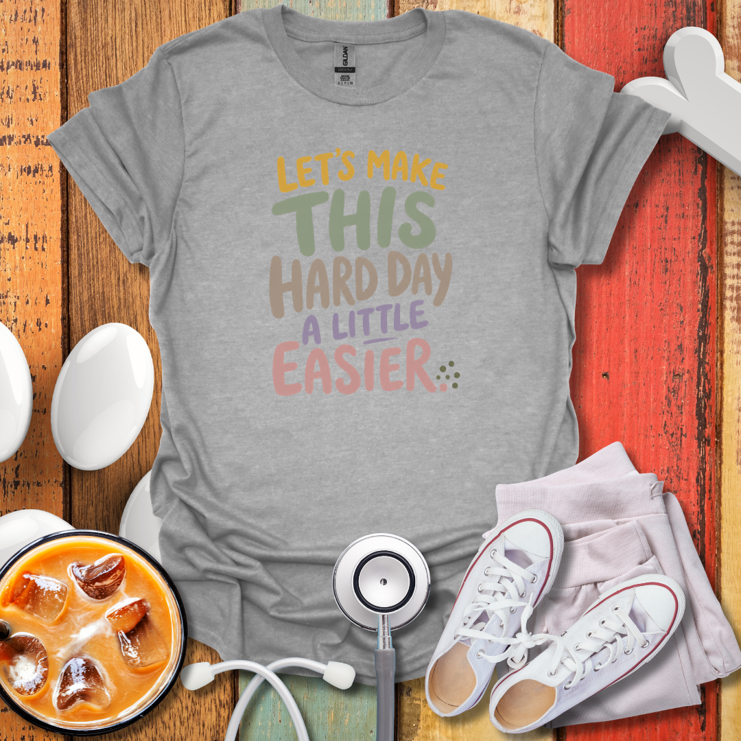 Let's Make Hard Days Easier Nurse T-Shirt