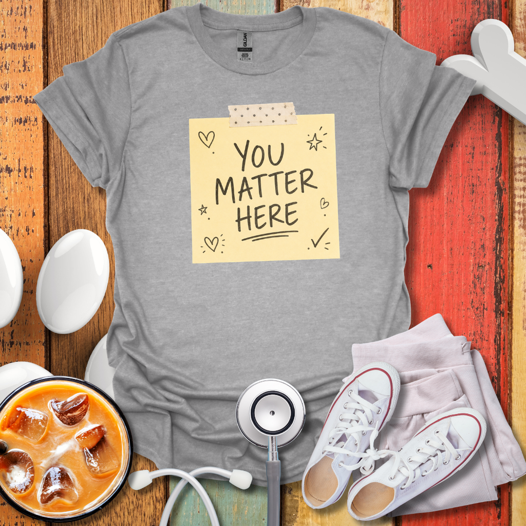 You Matter Here T-Shirt