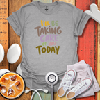 I'll Be Taking Care of You Today Nurse T-Shirt