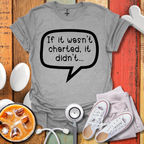 If It Wasn't Charted T-shirt