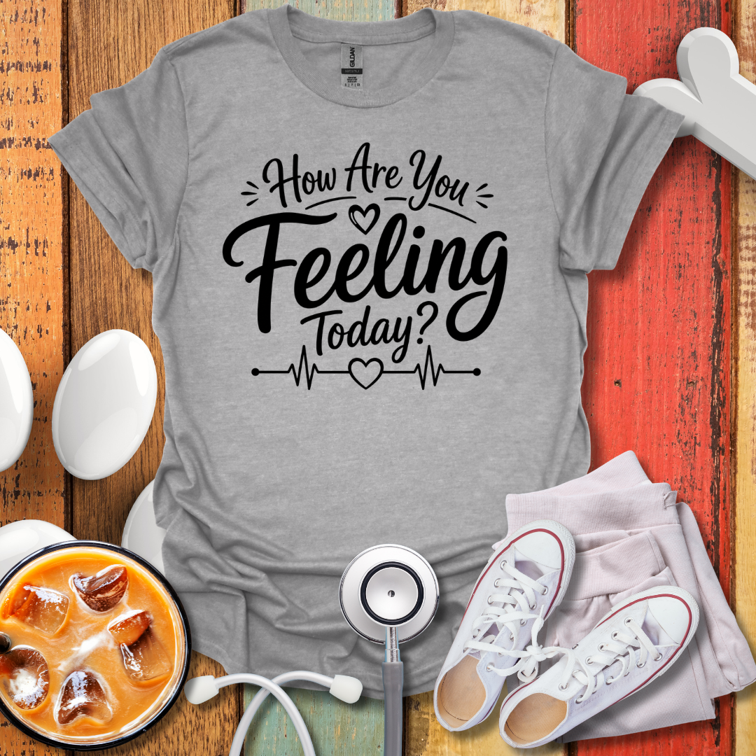 How Are You feeling Today T-Shirt