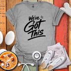 We've Got this T-Shirt