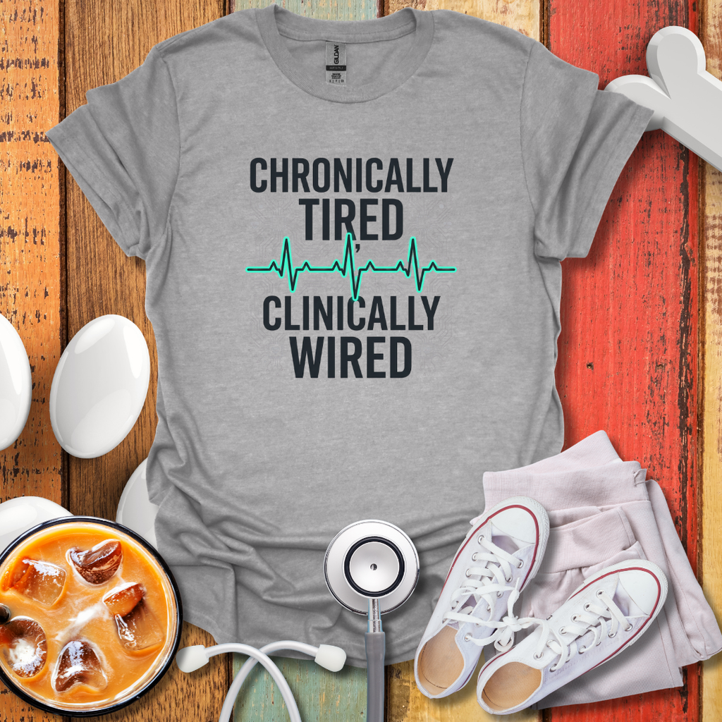 Chronically tired Clinically Wired T-Shirt