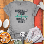 Chronically tired Clinically Wired T-Shirt