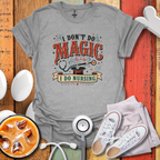 I Don't Do Magic T-Shirt
