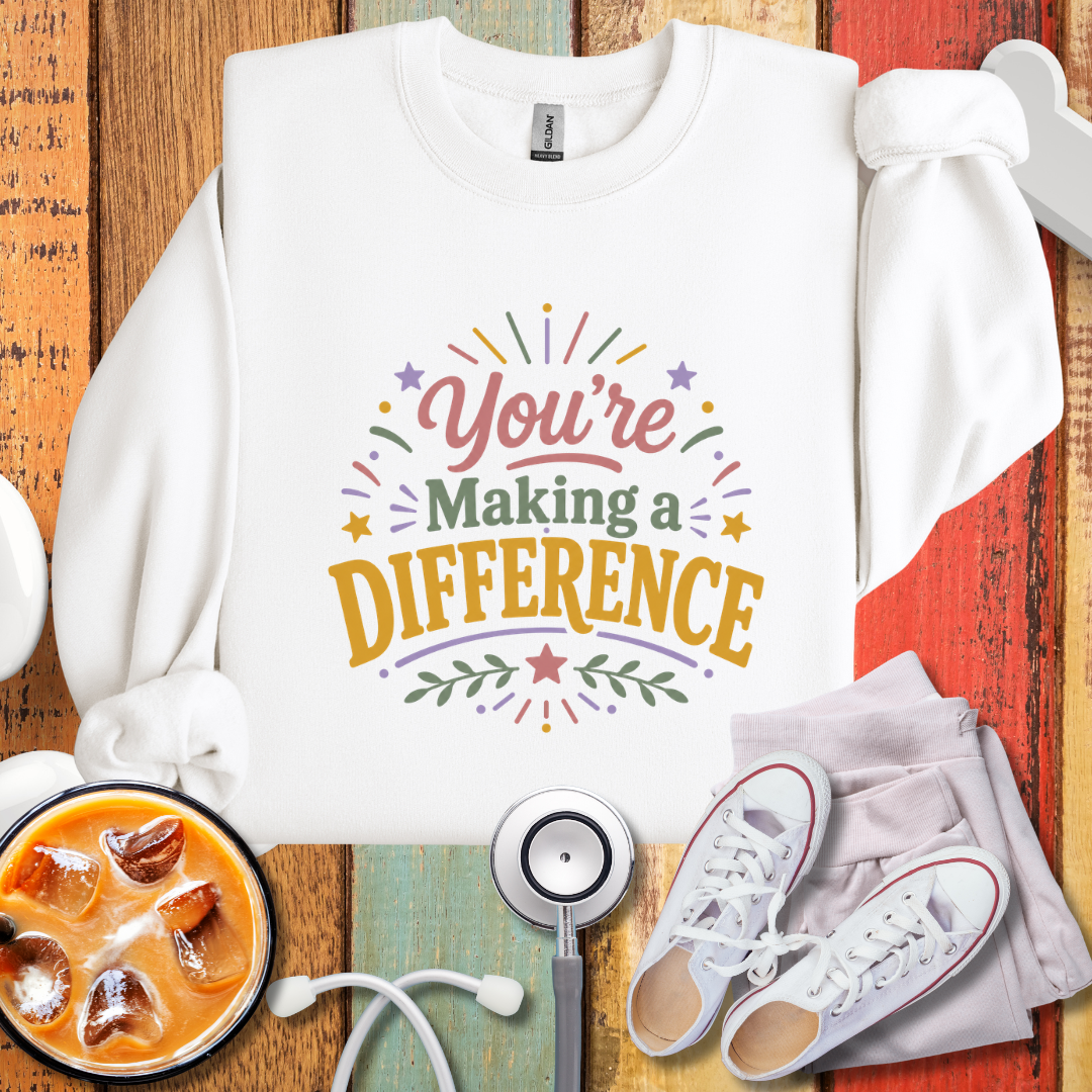You’re Making a Difference Sweatshirt