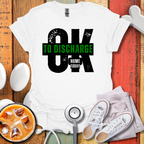 Ok To Discharge Home T-Shirt