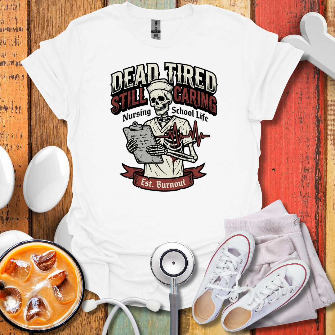 Dead tired Nursing Student T-Shirt