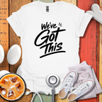 We've Got this T-Shirt