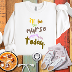 I'll Be The Nurse Helping You Today Sweatshirt