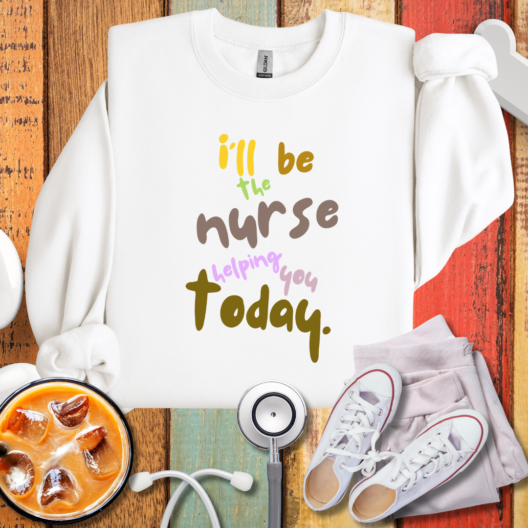 I'll Be The Nurse Helping You Today Sweatshirt