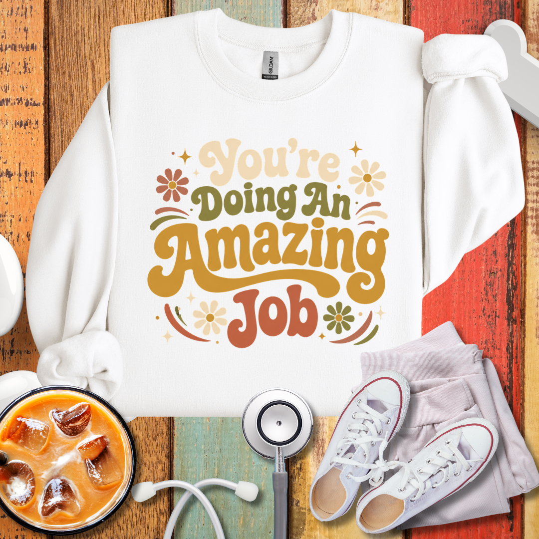 You're Doing An Amazing Job SweatShirt