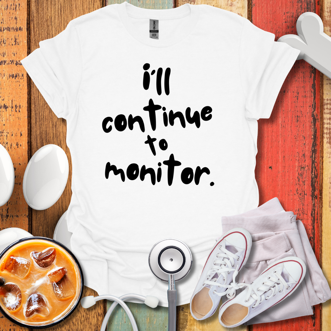 I'll continue To Monitor T-Shirt
