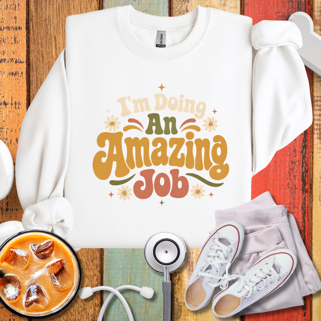 I'm Doing An Amazing Job SweatShirt