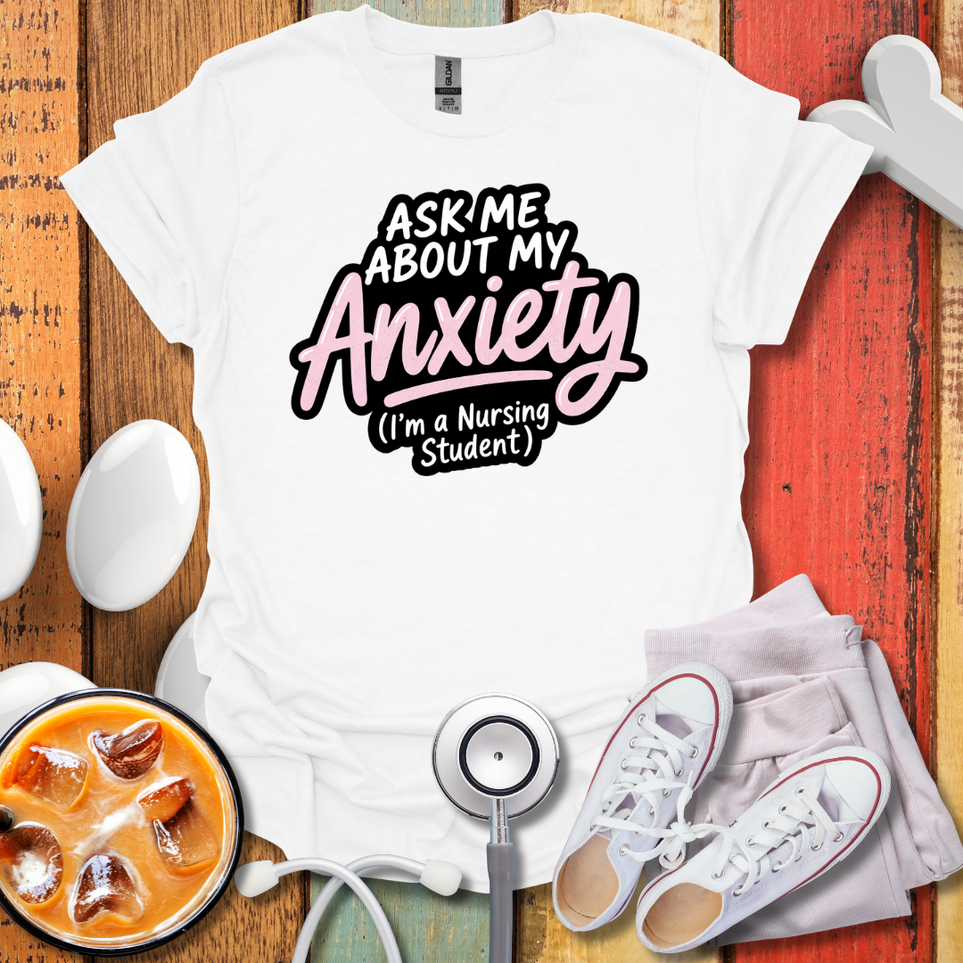 Nursing Student Anxiety T-Shirt