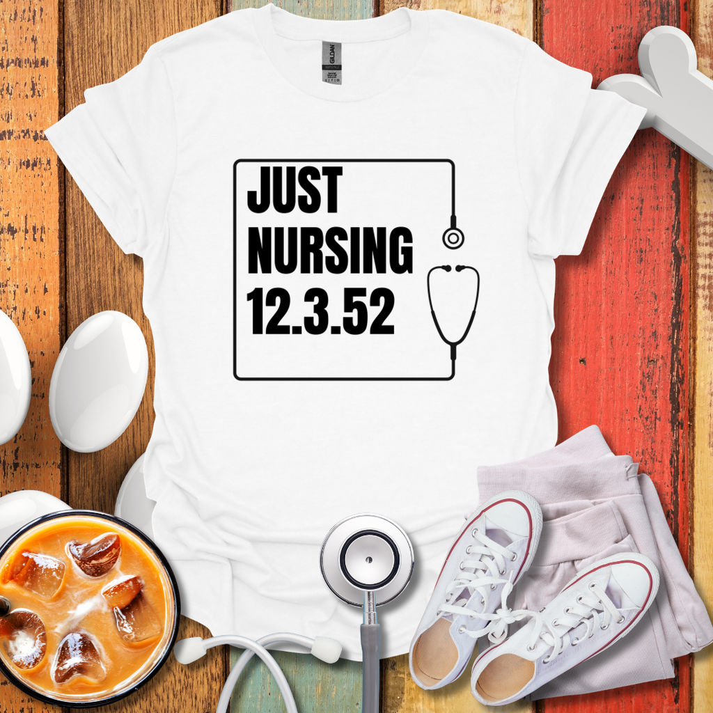 Just Nursing 12.3.52 T-Shirt