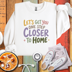 Let's Get You One Step Closer To Home Sweatshirt
