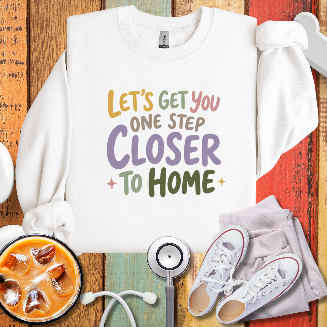 Let's Get You One Step Closer To Home Sweatshirt