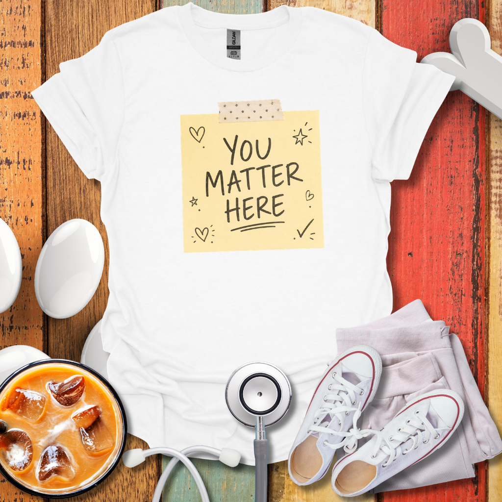 You Matter Here T-Shirt