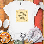 You Matter Here T-Shirt