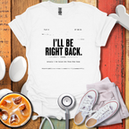 I'll Be Right Back T-Shirt