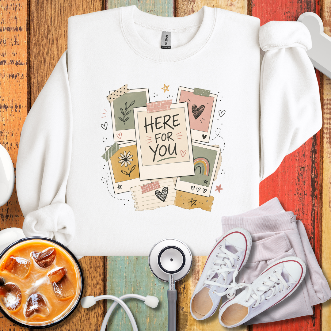 Here For You Sweatshirt