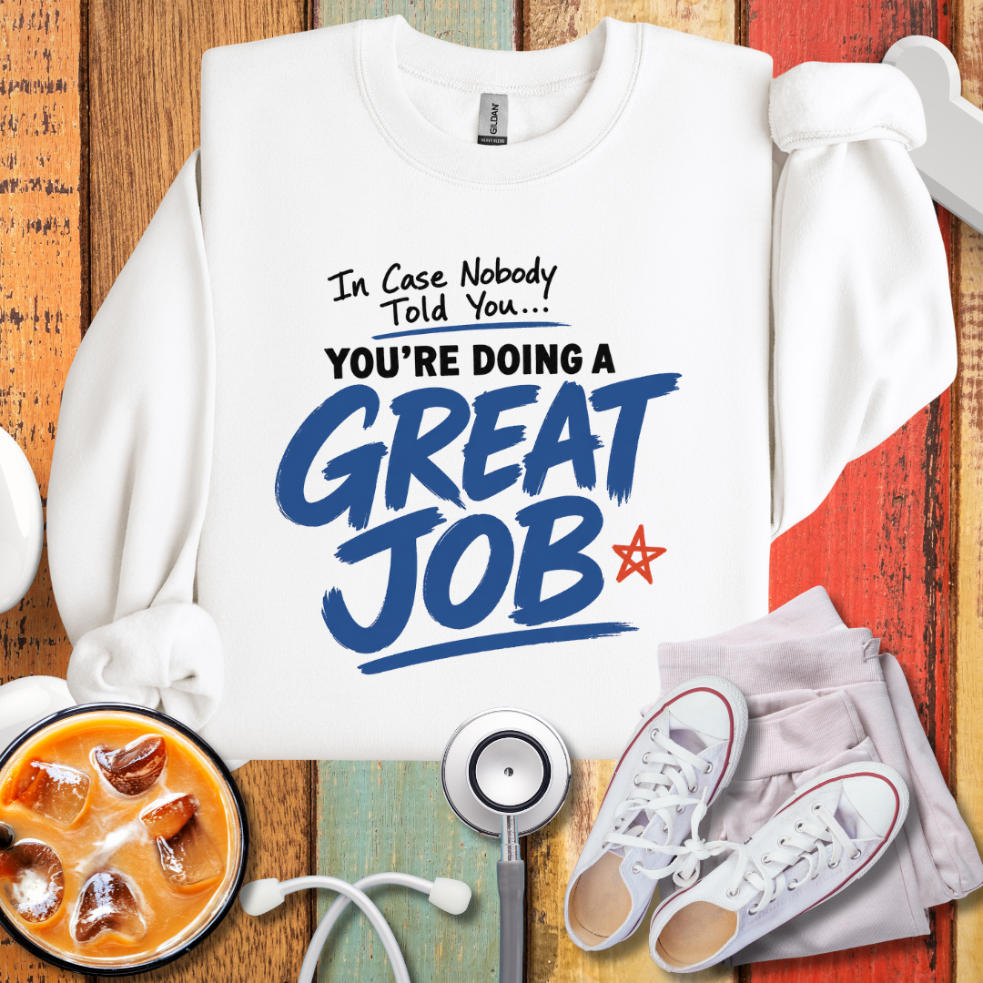 You are doing A Great Job Sweatshirt