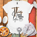 This Nurse Needs A Coffee T-Shirt