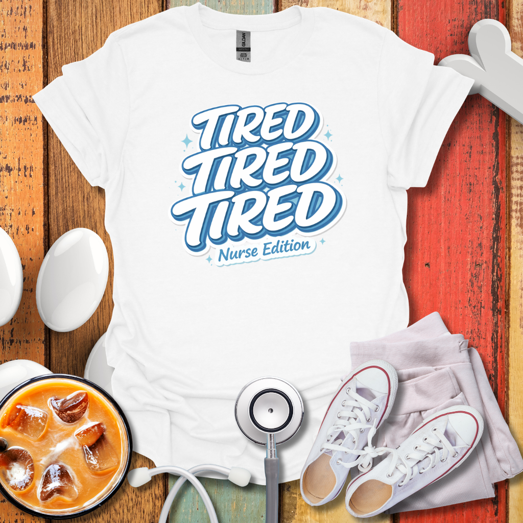Tired Nurse Edition T-Shirt