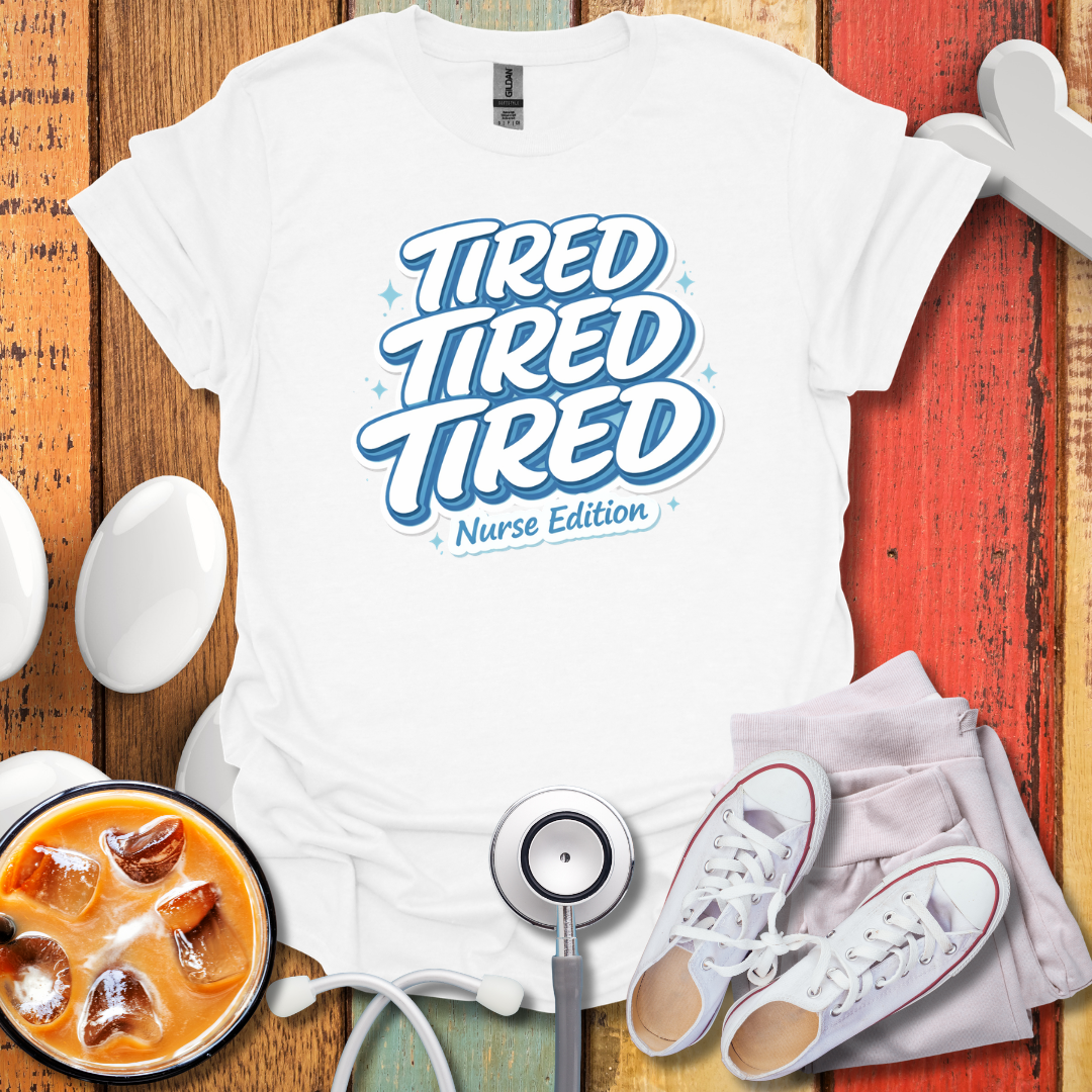 Tired Nurse Edition T-Shirt